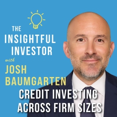 #105 -Josh Baumgarten: Credit Investing Across Firm Sizes