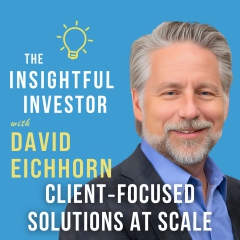 #119 - David Eichhorn: Client Focused Solutions at Scale