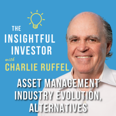 #77 – Charlie Ruffel: Asset Management Industry Evolution, Alternatives